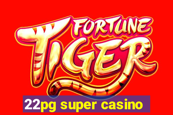 22pg super casino